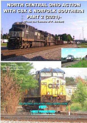 Photo of Front Cover of Video NORTH CENTRAL OHIO ACTION WITH CSX & NORFOLK SOUTHERN, PART 2 (2021)™, © Copyright 2021, 2022 & from 1-WEST PRODUCTIONS ™/PJ.